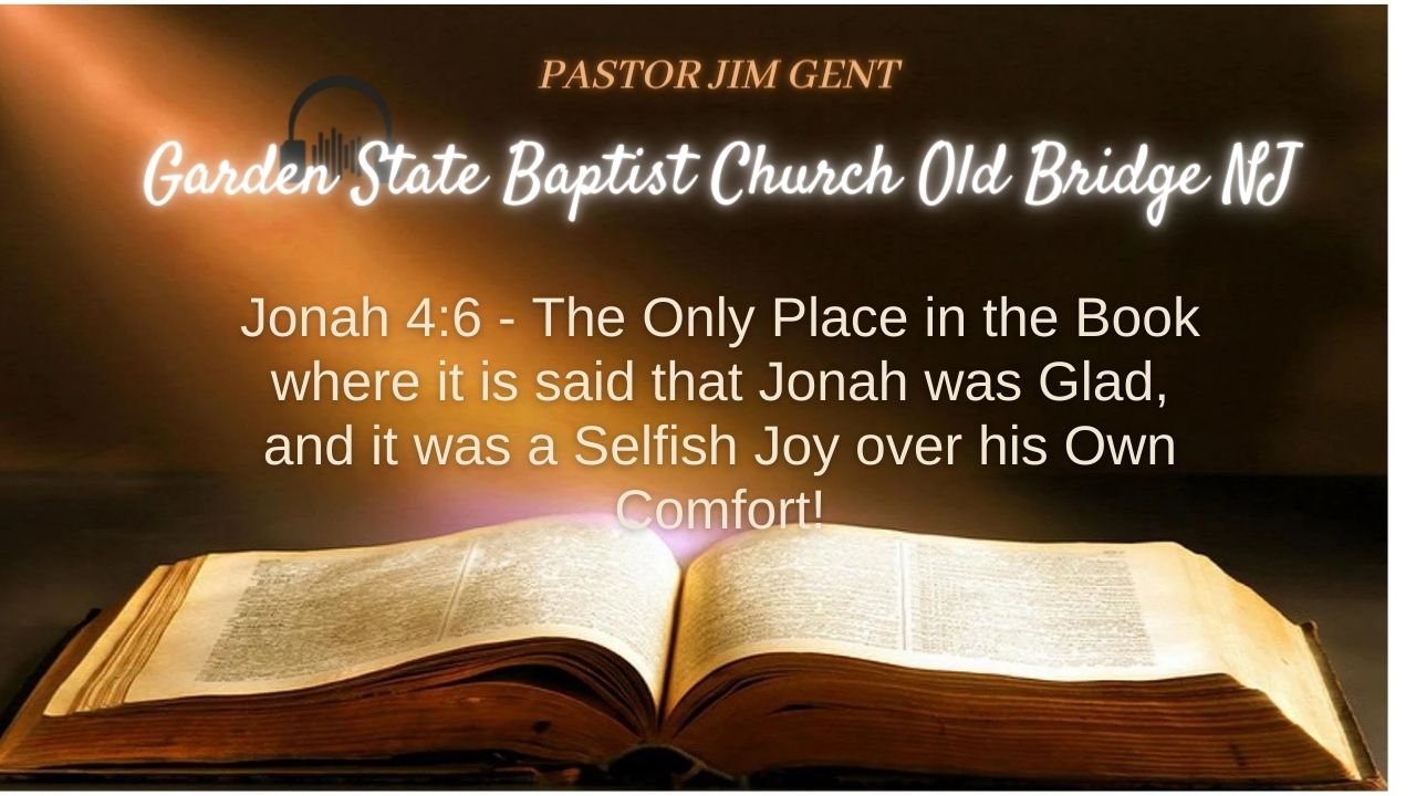 Jonah 4;6 - The Only Place in the Book where it is said that Jonah was Glad, and it was a Selfish Joy over his Own Comfort!